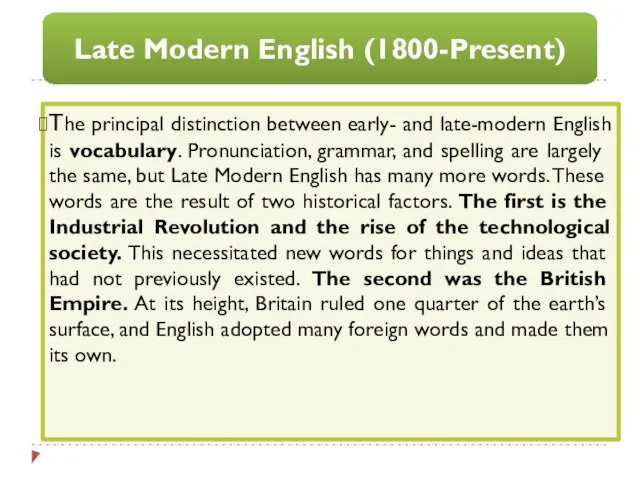 The principal distinction between early- and late-modern English is vocabulary. Pronunciation,