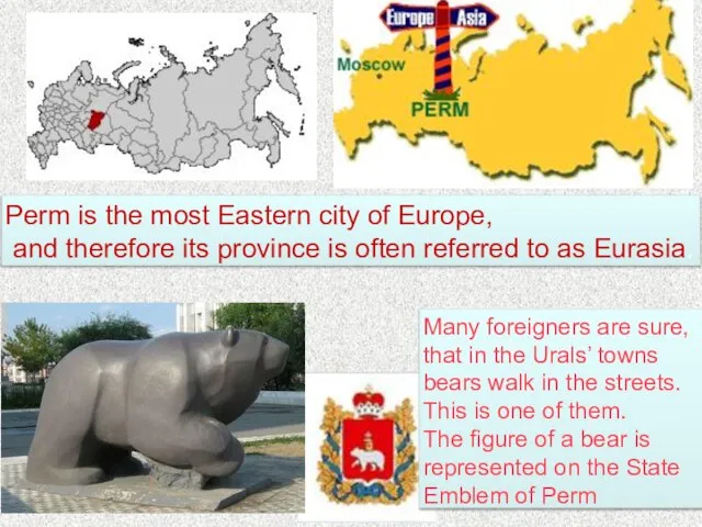 Perm is the most Eastern city of Europe, and therefore its