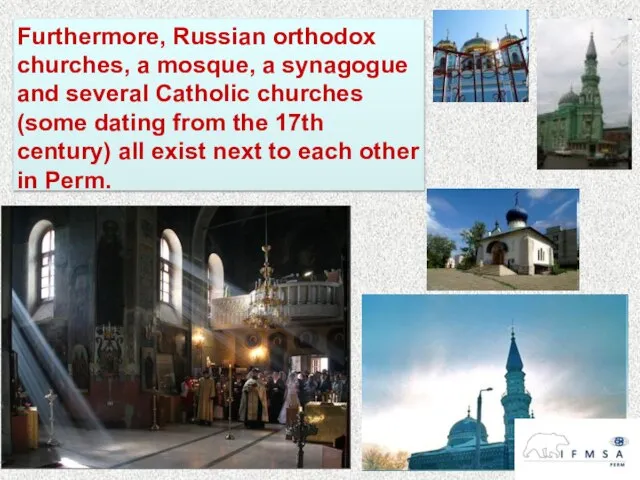 Furthermore, Russian orthodox churches, a mosque, a synagogue and several Catholic