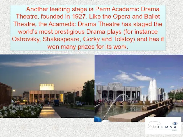 Another leading stage is Perm Academic Drama Theatre, founded in 1927.