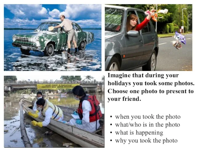 Imagine that during your holidays you took some photos. Choose one