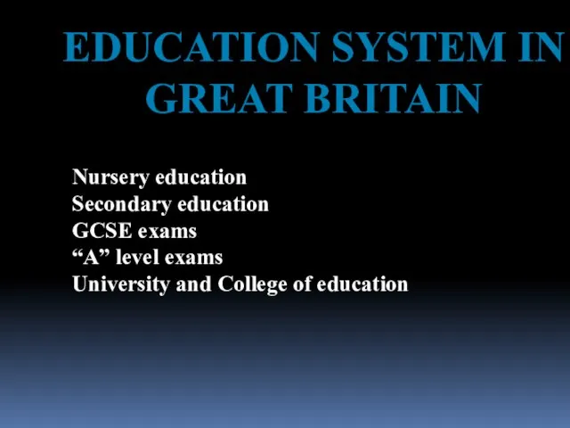 EDUCATION SYSTEM IN GREAT BRITAIN Nursery education Secondary education GCSE exams