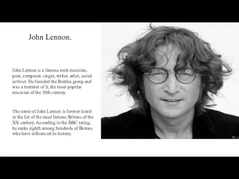 John Lennon is a famous rock musician, poet, composer, singer, writer,