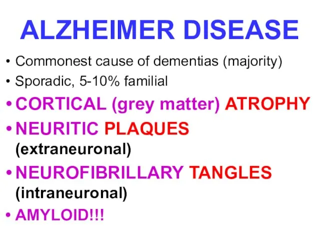 ALZHEIMER DISEASE Commonest cause of dementias (majority) Sporadic, 5-10% familial CORTICAL