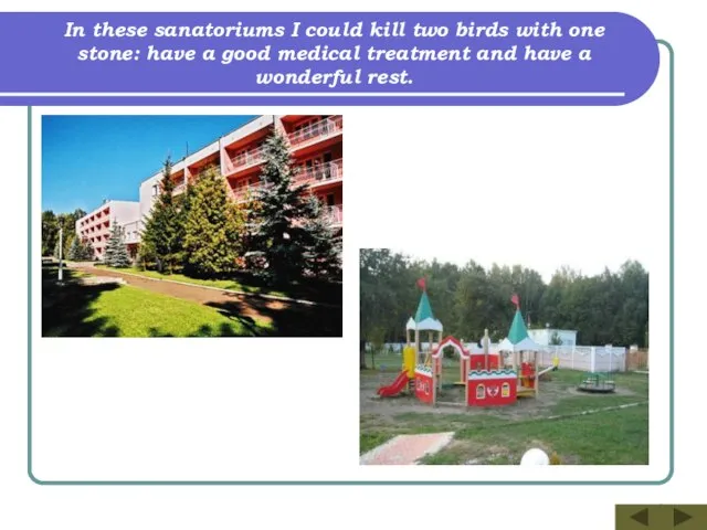 In these sanatoriums I could kill two birds with one stone: