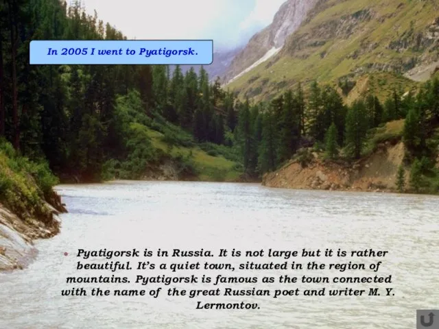 Pyatigorsk is in Russia. It is not large but it is