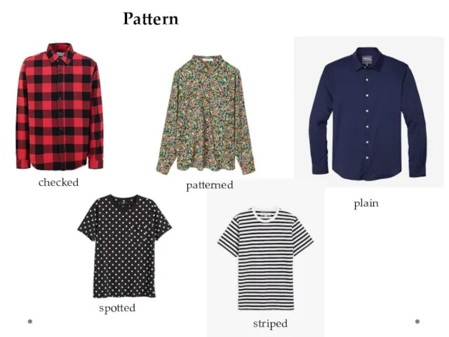 Pattern checked patterned plain spotted striped