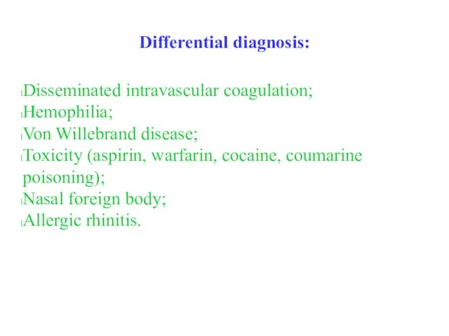 Differential diagnosis: Disseminated intravascular coagulation; Hemophilia; Von Willebrand disease; Toxicity (aspirin,