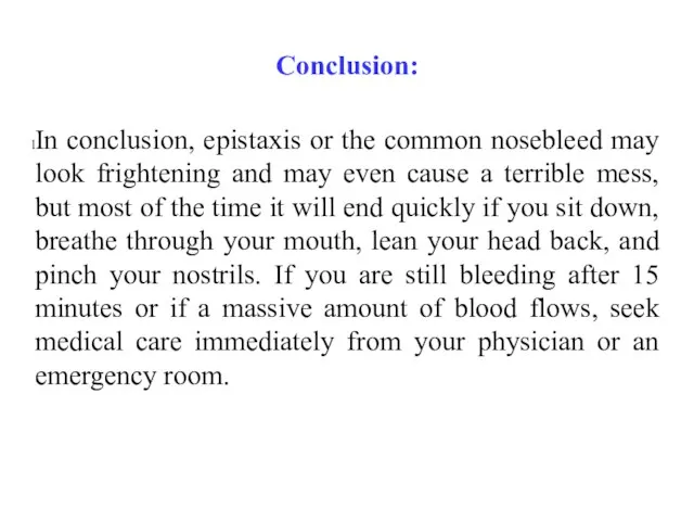 Conclusion: In conclusion, epistaxis or the common nosebleed may look frightening