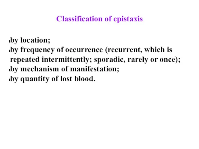 Classification of epistaxis by location; by frequency of occurrence (recurrent, which