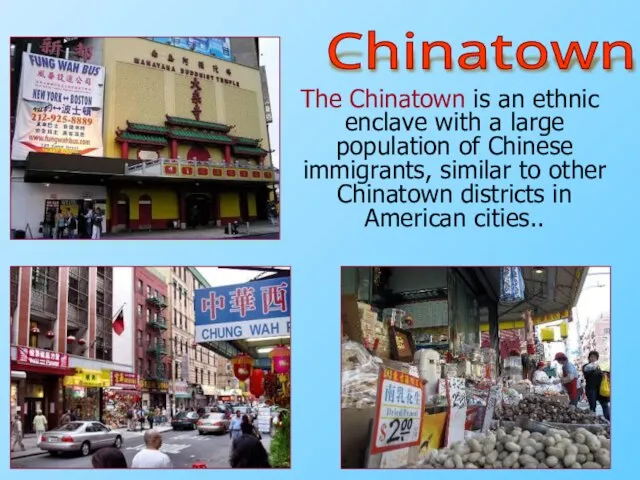 The Chinatown is an ethnic enclave with a large population of