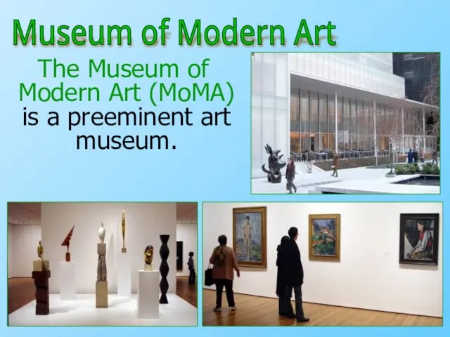 The Museum of Modern Art (MoMA) is a preeminent art museum. Museum of Modern Art