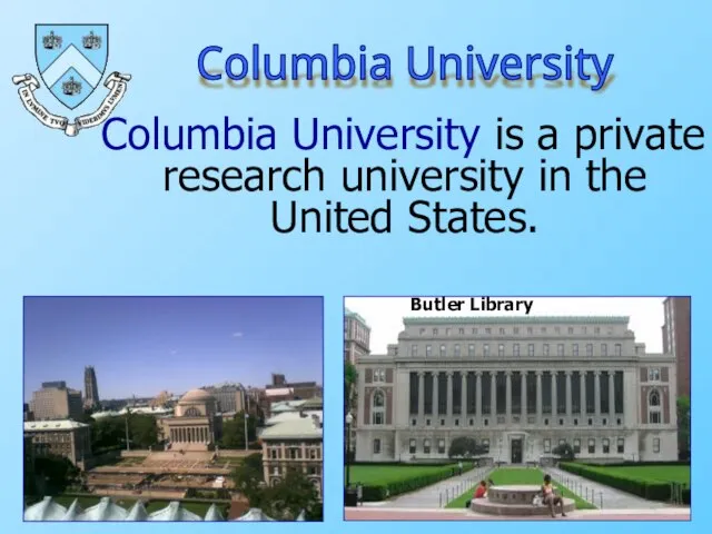 Columbia University is a private research university in the United States. Columbia University Butler Library