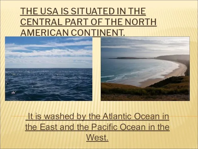 THE USA IS SITUATED IN THE CENTRAL PART OF THE NORTH