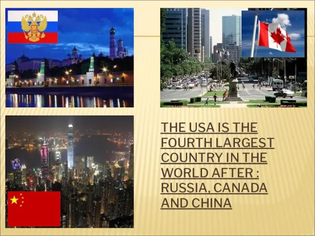 THE USA IS THE FOURTH LARGEST COUNTRY IN THE WORLD AFTER : RUSSIA, CANADA AND CHINA