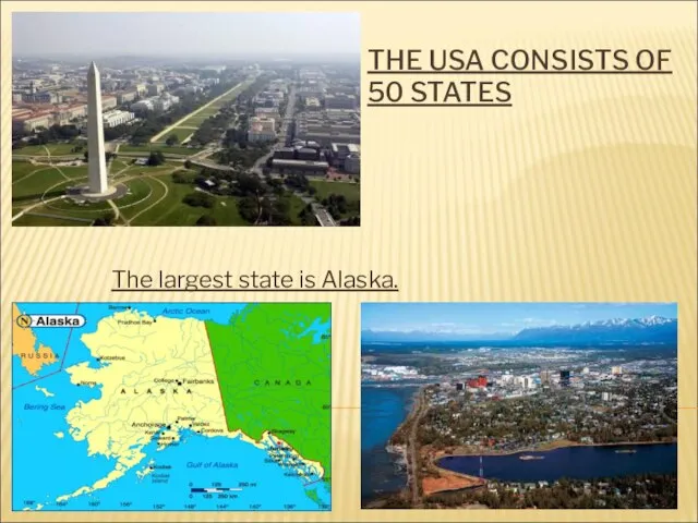 THE USA CONSISTS OF 50 STATES The largest state is Alaska.