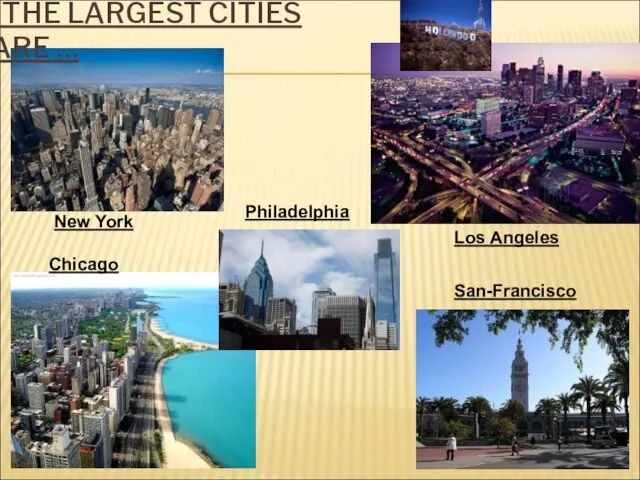 THE LARGEST CITIES ARE … New York Los Angeles Chicago San-Francisco Philadelphia