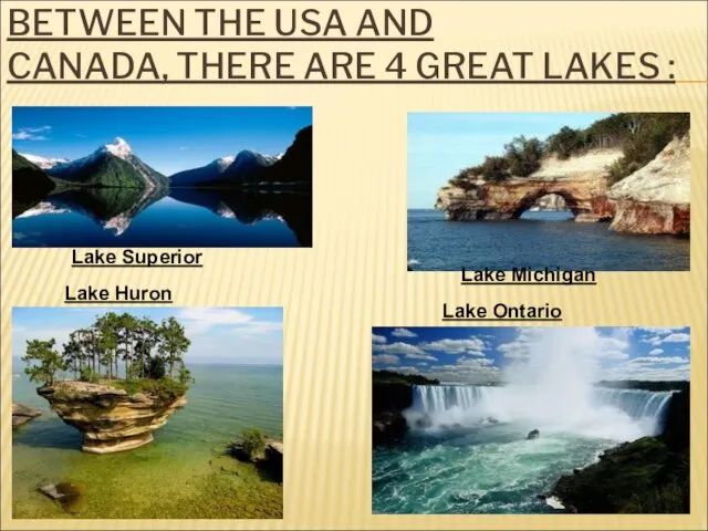 BETWEEN THE USA AND CANADA, THERE ARE 4 GREAT LAKES :