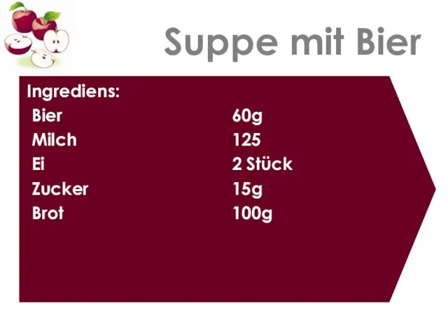 Suppe mit Bier Ingrediens: Bier Milch Ei Zucker Brot 60g 125 2 Stück 15g 100g