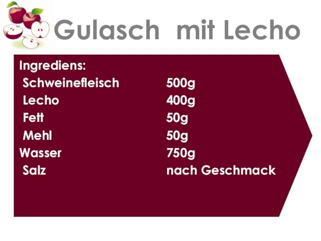 Gulasch mit Lecho Ingrediens: Schweinefleisch Lecho Fett Mehl Wasser Salz 500g