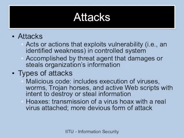 Attacks Attacks Acts or actions that exploits vulnerability (i.e., an identified