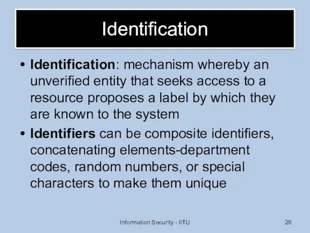 Identification Identification: mechanism whereby an unverified entity that seeks access to