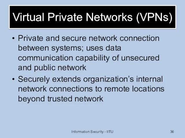 Virtual Private Networks (VPNs) Private and secure network connection between systems;