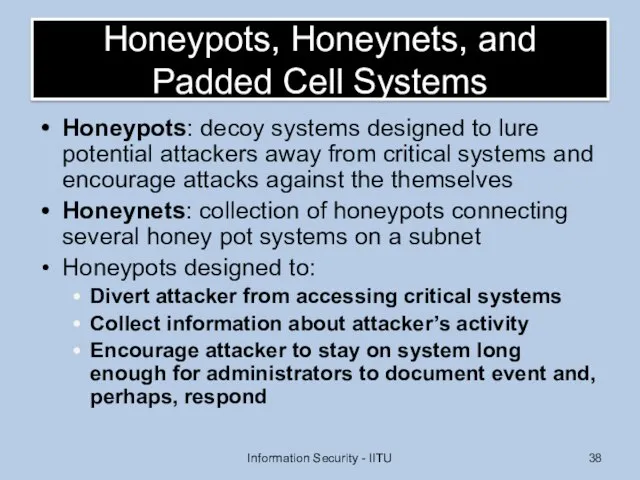 Honeypots, Honeynets, and Padded Cell Systems Honeypots: decoy systems designed to