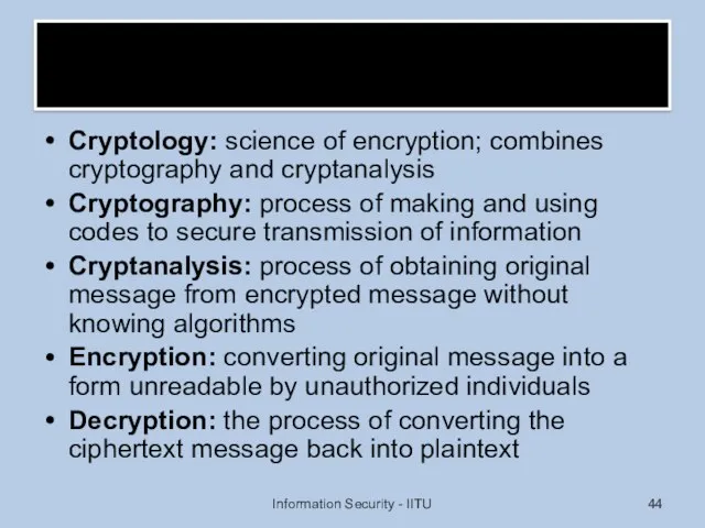 Cryptology: science of encryption; combines cryptography and cryptanalysis Cryptography: process of