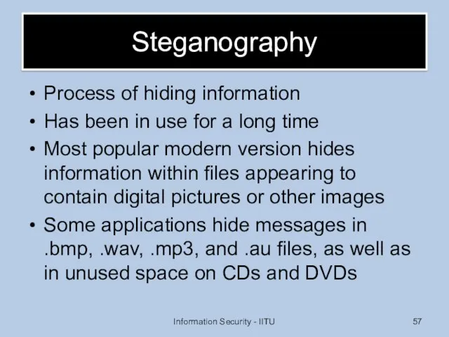 Steganography Process of hiding information Has been in use for a