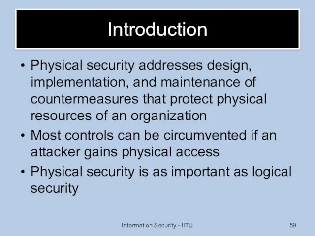 Introduction Physical security addresses design, implementation, and maintenance of countermeasures that