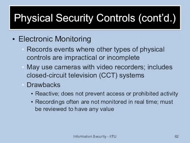 Physical Security Controls (cont’d.) Electronic Monitoring Records events where other types