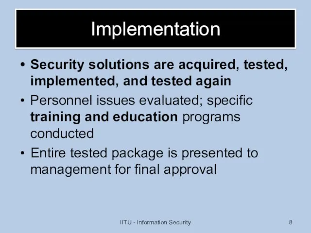 Implementation Security solutions are acquired, tested, implemented, and tested again Personnel