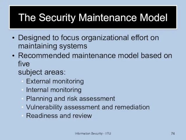 The Security Maintenance Model Designed to focus organizational effort on maintaining