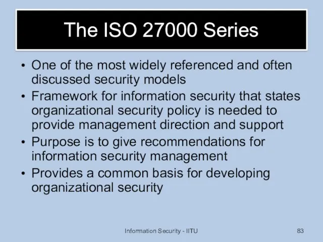 The ISO 27000 Series One of the most widely referenced and