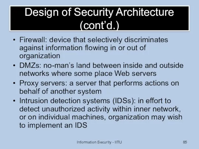 Design of Security Architecture (cont’d.) Firewall: device that selectively discriminates against