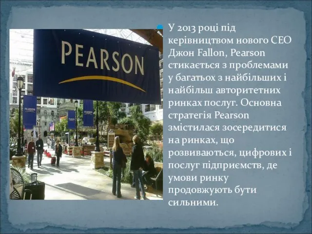 У 2013 році під керівництвом нового CEO Джон Fallon, Pearson стикається