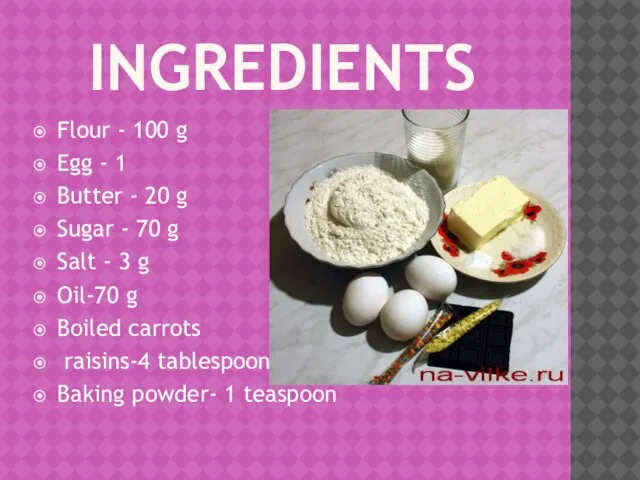 INGREDIENTS Flour - 100 g Egg - 1 Butter - 20