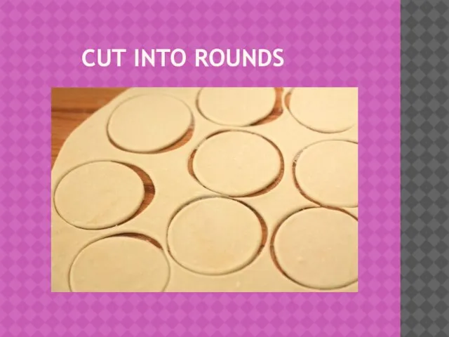 CUT INTO ROUNDS