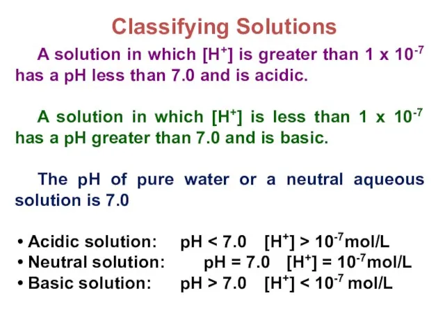 Classifying Solutions A solution in which [H+] is greater than 1