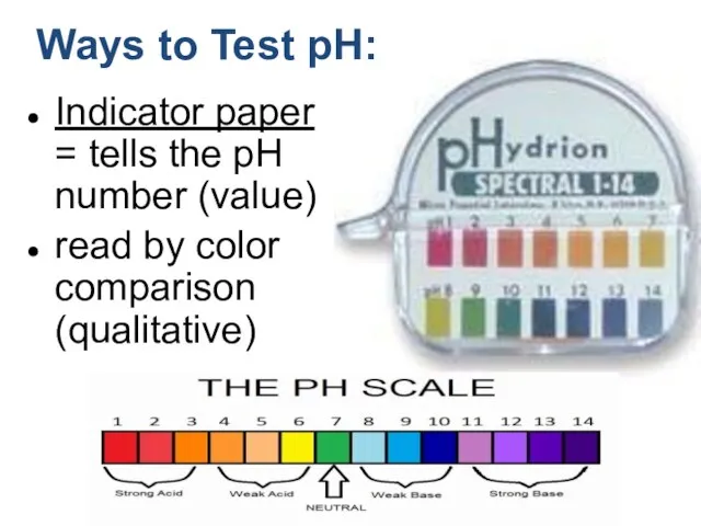 Indicator paper = tells the pH number (value) read by color