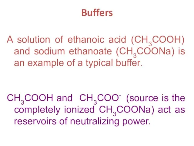 Buffers A solution of ethanoic acid (CH3COOH) and sodium ethanoate (CH3COONa)