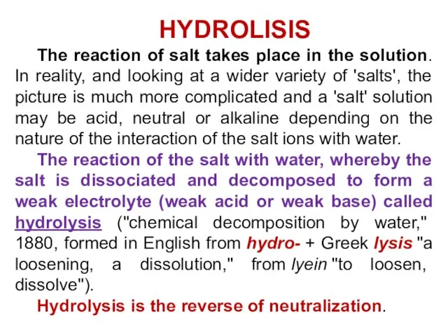 HYDROLISIS The reaction of salt takes place in the solution. In