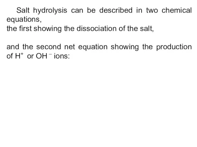Salt hydrolysis can be described in two chemical equations, the first