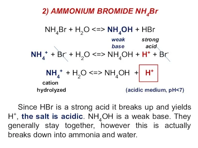 2) AMMONIUM BROMIDE NH4Br NH4Br + H2O NH4OH + HBr weak