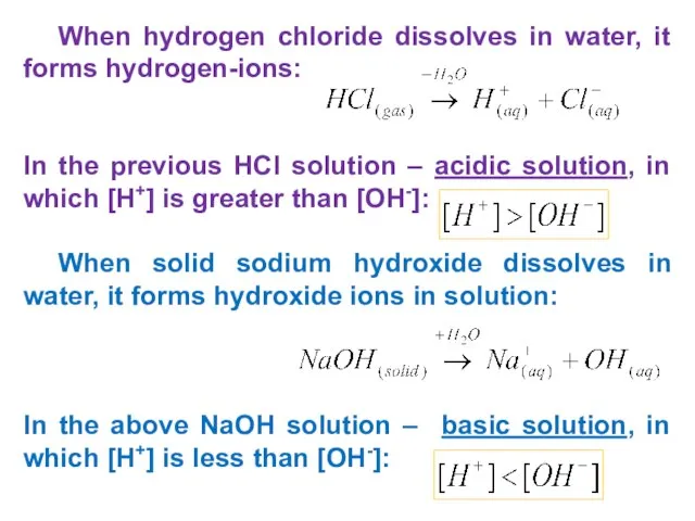 When hydrogen chloride dissolves in water, it forms hydrogen-ions: In the