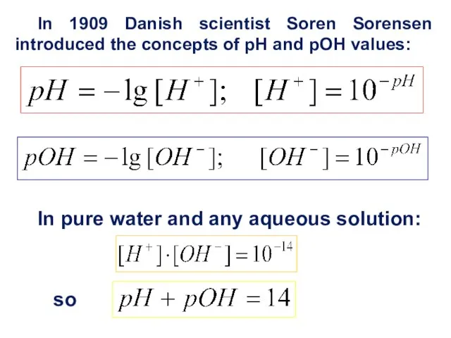 In pure water and any aqueous solution: so In 1909 Danish