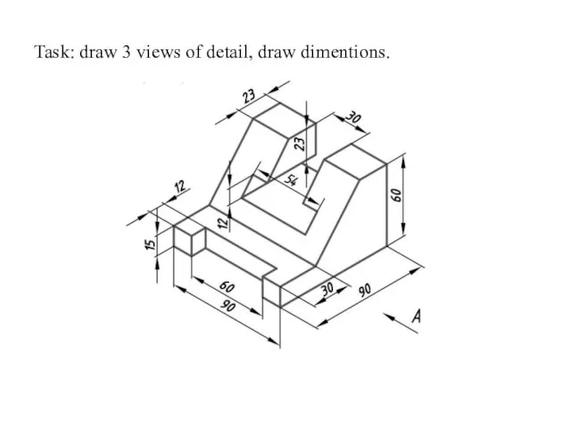 Task: draw 3 views of detail, draw dimentions.