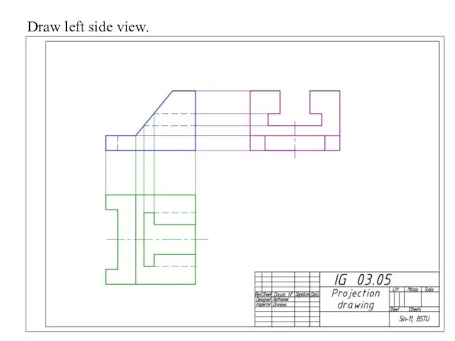 Draw left side view.