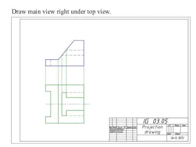 Draw main view right under top view.